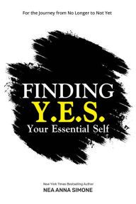 Title: Finding Y.E.S.: For the Journey between No Longer and Not Yet, Author: Nea Anna Simone