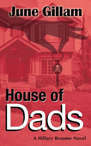 Title: House of Dads: A Hillary Broome Novel, Author: June Gillam