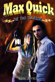 Title: Max Quick: The Two Travelers, Author: Mark Jeffrey