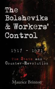 Title: The Bolsheviks and Workers' Control: 1917-1921: the State and Counter-Revolution, Author: Maurice Brinton