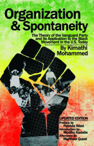 Title: Organization and Spontaneity: The Theory of the Vanguard Party and its Application to the Black Movement in the U.S. Today, Author: Kimathi Mohammed