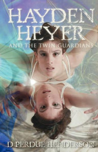 Title: Hayden Heyer: and the Twin Guardians, Author: D Perdue Henderson