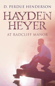 Title: Hayden Heyer: at Radcliff Manor, Author: D. Perdue Henderson