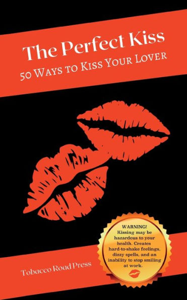 The Perfect Kiss: 50 Ways to Kiss Your Lover