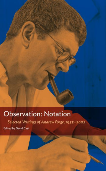 Observation: Notation: Selected Writings of Andrew Forge, 1955-2002