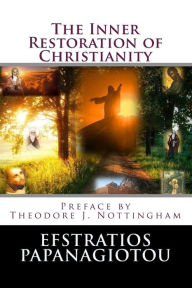 Title: The Inner Restoration of Christianity, Author: Efstratios Papanagiotou