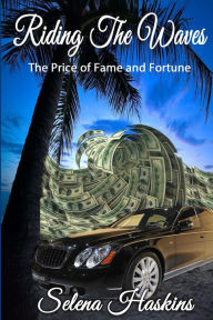 Title: Riding the Waves: The Price of Fame and Fortune, Author: Selena Haskins