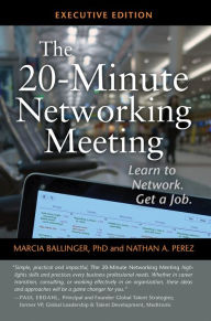 Title: The 20-Minute Networking Meeting: How Little Meetings Can Lead to Your Next Big Job, Author: Marcia Ballinger Ph.D.