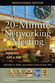 Title: The 20-Minute Networking Meeting - Professional Edition: Learn to Network. Get a Job., Author: Nathan A. Perez