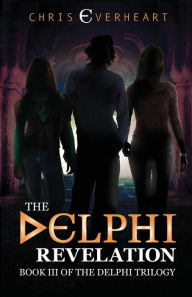 Title: The Delphi Revelation: Book III of the Delphi Trilogy, Author: Chris Everheart