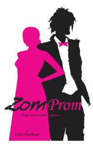 Title: Zomprom: A High School Zombie Romance, Author: Chris Everheart