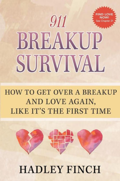 911 Breakup Survival: How To Get Over A And Love Again, Like It's The First Time
