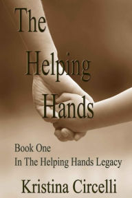 Title: The Helping Hands: Book One In The Helping Hands Series, Author: Kristina Circelli