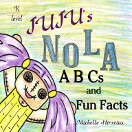 Title: Juju's Nola ABCs and Fun Facts, Author: Michelle Hirstius