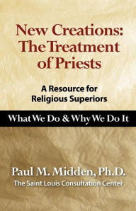 Title: New Creations: The Treatment of Priests, Author: PhD Paul M. Midden