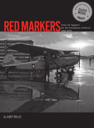 Title: Red Markers, Close Air Support for the Vietnamese Airborne, 1962-1975, Author: Gary Willis
