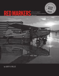 Title: Red Markers, Close Air Support for the Vietnamese Airborne, 1962-1975, Author: Gary Willis