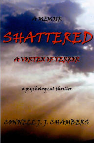 Title: SHATTERED: VORTEX OF TERROR, Author: Connell J. J. Chambers