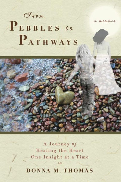 From Pebbles to Pathways: a Journey of Healing the Heart One Insight at Time