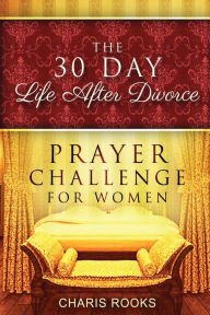 Title: The 30 Day Life after Divorce Prayer Challenge for Women, Author: Charis Rooks