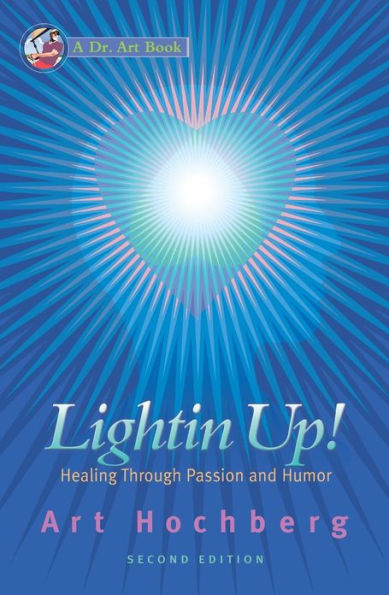 Lightin Up!-Healing Through Passion and Humor, Second Edition