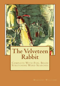 Title: The Velveteen Rabbit: Complete With Fun, Brain Stretching Word Searches, Author: Margery Williams