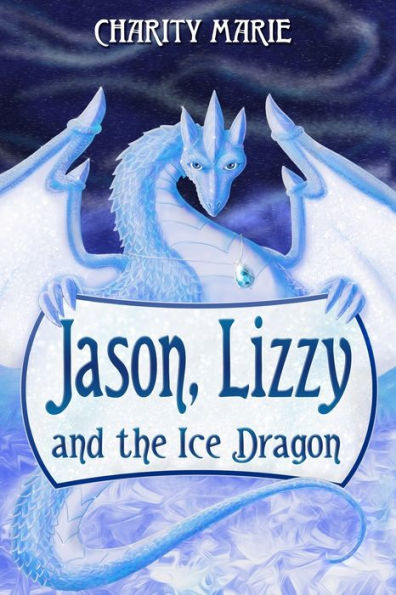 Jason, Lizzy, and the Ice Dragon: Book 1