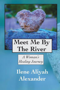 Title: Meet Me By The River: A Woman's Healing Journey, Author: Aliyah Alexander