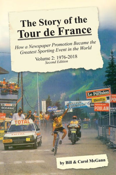 The Story of the Tour de France, Volume 2: 1976-2018: How a Newspaper Promotion Became the Greatest Sporting Event in the World