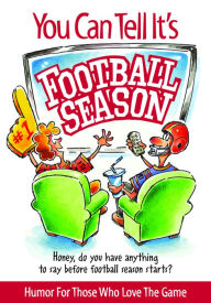 Title: You Can Tell It's Football Season: Honey, do you have anything to say before football season starts? Humor for Those Who Love the Game, Author: Product Concept Manufacturing