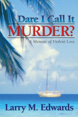 Dare I Call It Murder? - A Memoir of Violent Loss