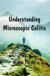 Title: Understanding Microscopic Colitis, Author: Wayne Persky