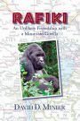 Rafiki: An unlikely friendship with a mountain gorilla