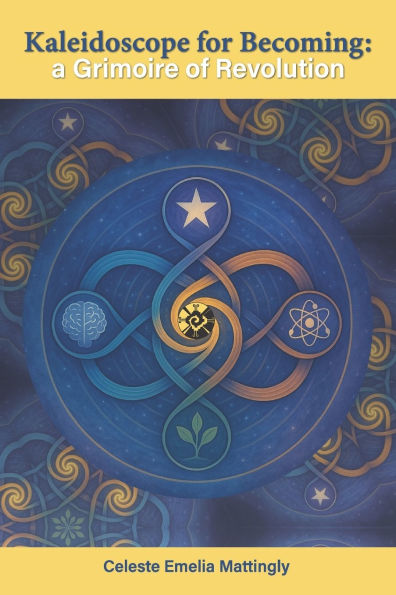 Kaleidoscope for Becoming: A Grimoire of Revolution