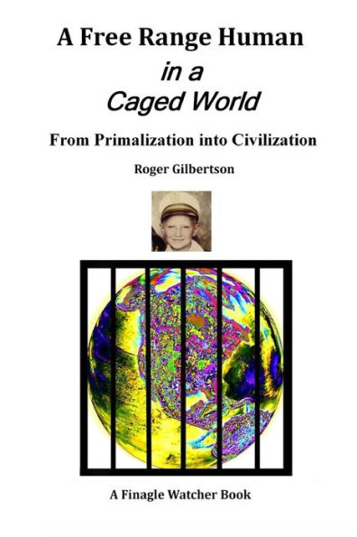 A Free-Range Human in a Caged World: From Primalization Into Civilization