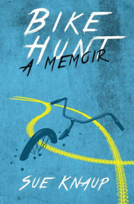 Title: Bike Hunt: A Memoir, Author: Sue Knaup