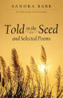 Told in the Seed and Selected Poems