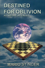 Title: Destined for Oblivion: As Nature Intended, Author: Mario Stinger