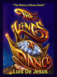 Title: The Kings of Dance: The History of Bronx Rock!, Author: Luis De Jesus