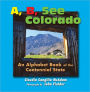 A, B, See Colorado: An Alphabet Book of the Centennial State