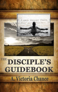 Title: The Disciple's Guidebook, Author: A. Victoria Chance