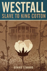 Title: Westfall Slave to King Cotton, Author: Bonnie Stanard