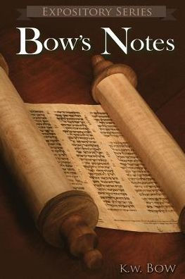 Bow's Notes: A Literary Commentary On the Study of the Bible