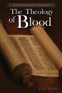 The Theology of Blood: An Exploration of The Theology of Christ's Blood