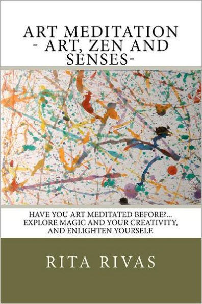 Art Meditation - Art, Zen and Senses: Have you art meditated before?...Explore magic and your creativity, and enlighten yourself.