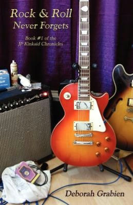 Rock & Roll Never Forgets: Book #1 of the Jp Kinkaid Chronicles