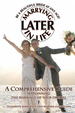 Marrying Later Life - A Comprehensive Guide to Planning the Wedding of your Dreams 2nd edition