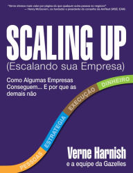 Title: Scaling Up (Escalando sua Empresa): Como Algumas Empresas Conseguem Crescer... e Porque as Demais Não, Author: Verne Harnish