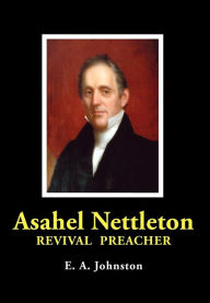 Title: Asahel Nettleton: Revival Preacher, Author: E A Johnston