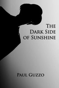 Title: The Dark Side of Sunshine, Author: Paul Guzzo